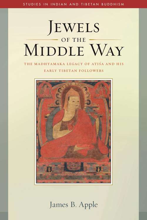Book cover of Jewels of the Middle Way: The Madhyamaka Legacy of Atisa and His Early Tibetan Followers (Studies in Indian and Tibetan Buddhism #22)
