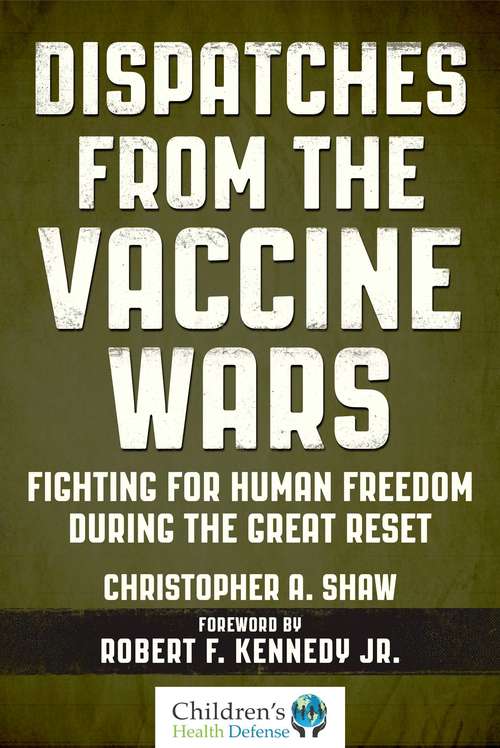 Book cover of Dispatches from the Vaccine Wars: Fighting for Human Freedom During the Great Reset (Children’s Health Defense)