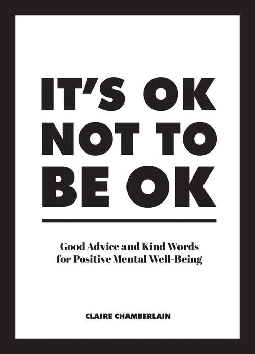 Book cover of It's OK Not to Be OK: Good Advice and Kind Words for Positive Mental Well-Being