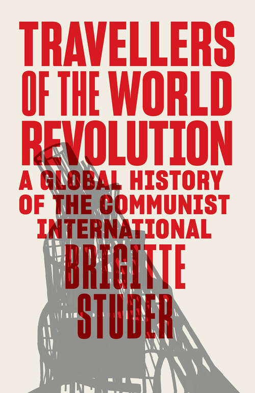Book cover of Travellers of the World Revolution: A Global History of the Communist International