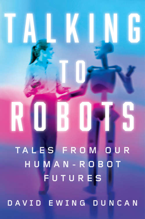 Book cover of Talking to Robots: Tales from Our Human-Robot Futures