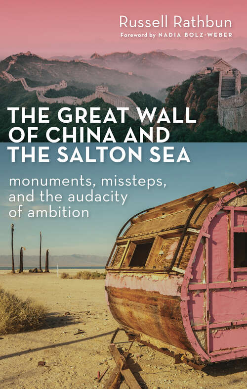 Book cover of The Great Wall of China and the Salton Sea: Monuments, Missteps, and the Audacity of Ambition