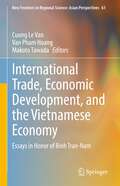 International Trade, Economic Development, and the Vietnamese Economy: Essays in Honor of Binh Tran-Nam (New Frontiers in Regional Science: Asian Perspectives #61)