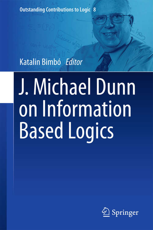 Book cover of J. Michael Dunn on Information Based Logics