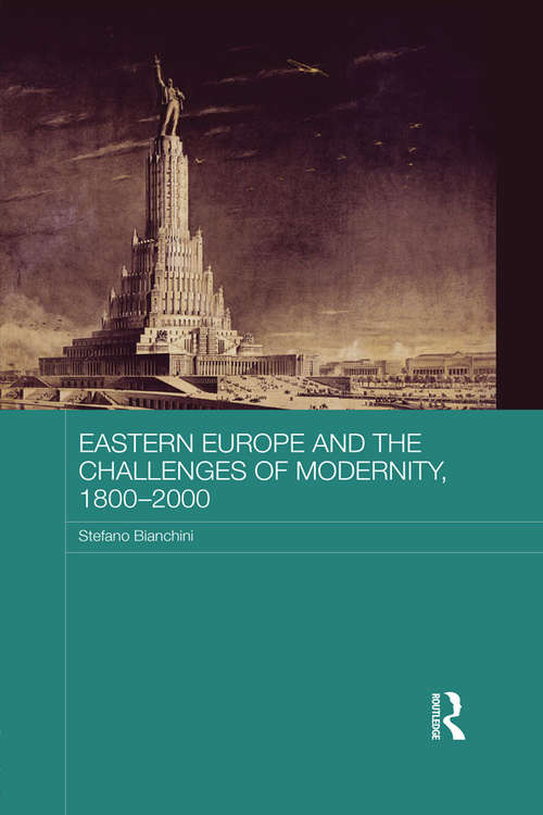 Eastern Europe and the Challenges of Modernity, 1800-2000 (BASEES/Routledge Series on Russian and East European Studies)