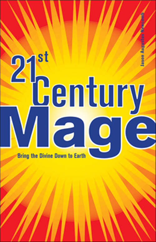 Book cover of 21st Century Mage: Bring the Divine Down to Earth