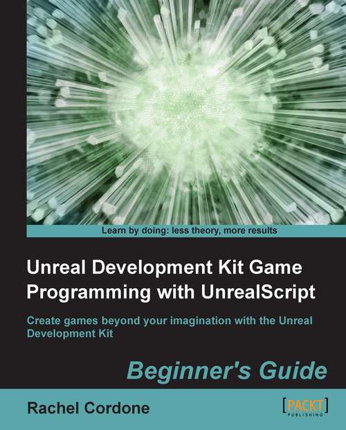 Book cover of Unreal Development Kit Game Programming with UnrealScript: Beginner's Guide