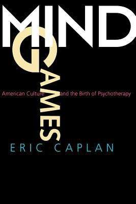 Book cover of Mind Games: American Culture and the Birth of Psychotherapy
