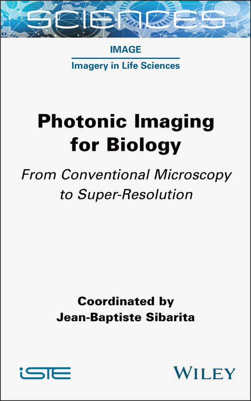 Book cover of Photonic Imaging for Biology: From Conventional Microscopy to Super-Resolution (ISTE Invoiced)