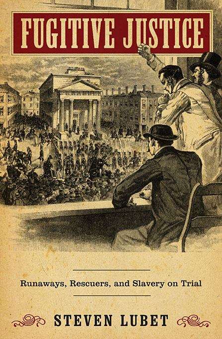 Book cover of Fugitive Justice: Runaways, Rescuers, and Slavery On Trial