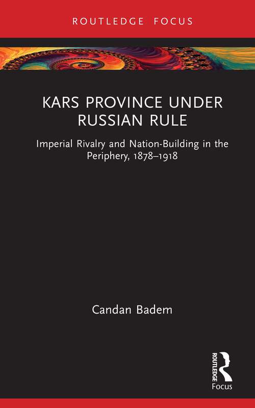 Book cover of Kars Province under Russian Rule: Imperial Rivalry and Nation-Building in the Periphery, 1878-1918 (1) (Central Asia Research Forum)