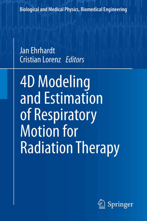 Book cover of 4D Modeling and Estimation of Respiratory Motion for Radiation Therapy (Biological and Medical Physics, Biomedical Engineering)