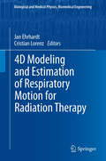 4D Modeling and Estimation of Respiratory Motion for Radiation Therapy (Biological and Medical Physics, Biomedical Engineering)