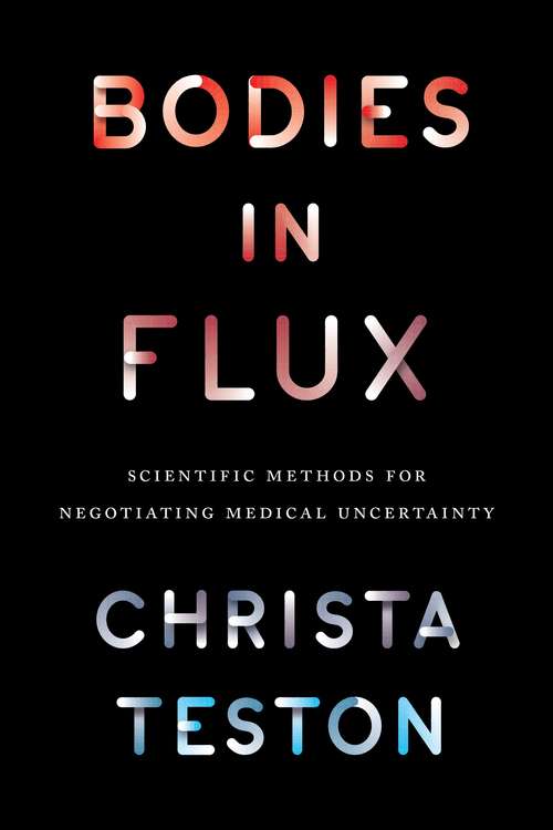 Book cover of Bodies in Flux: Scientific Methods for Negotiating Medical Uncertainty