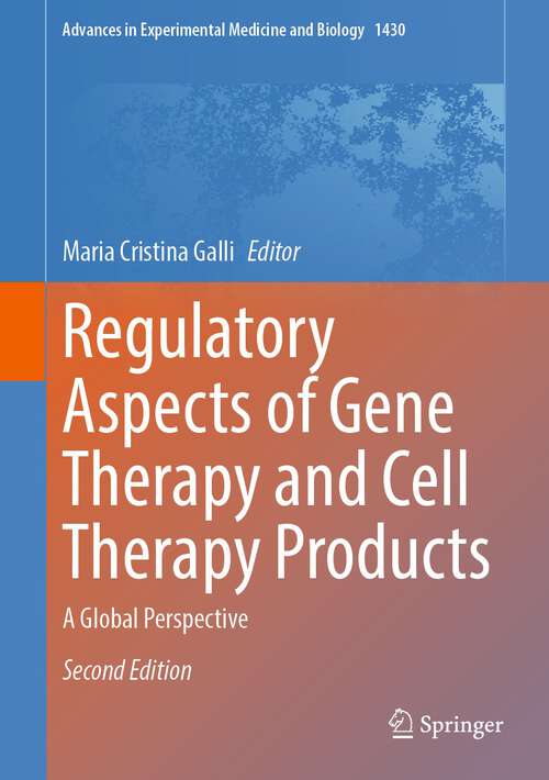 Book cover of Regulatory Aspects of Gene Therapy and Cell Therapy Products: A Global Perspective (2nd ed. 2023) (Advances in Experimental Medicine and Biology #1430)