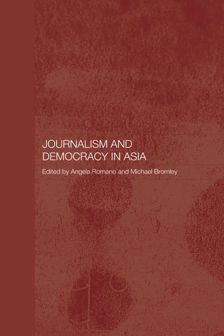Book cover of Journalism and Democracy in Asia (Media, Culture and Social Change in Asia: Vol. 2)