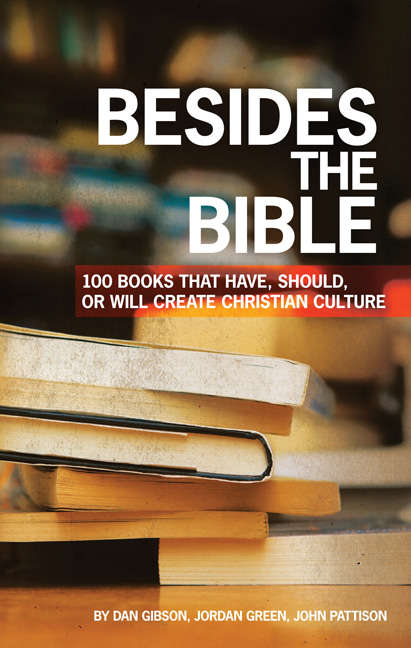 Besides the Bible: 100 Books that Have, Should, or Will Create Christian Culture