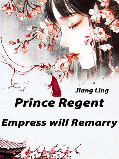 Book cover of Prince Regent, Empress will Remarry: Volume 1 (Volume 1 #1)