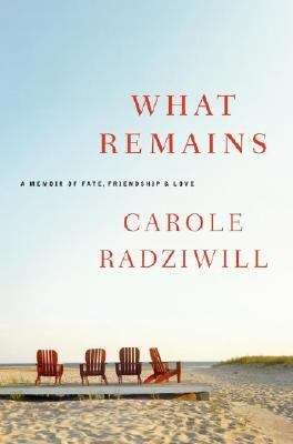 Book cover of What Remains: A Memoir of Fate, Friendship, and Love