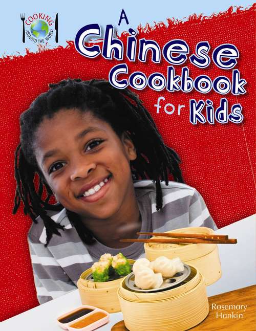 Book cover of A Chinese Cookbook For Kids (Cooking Around The World Ser.)