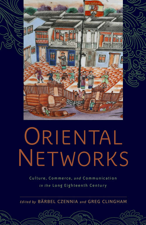 Oriental Networks: Culture, Commerce, and Communication in the Long Eighteenth Century (Aperçus: Histories Texts Cultures)