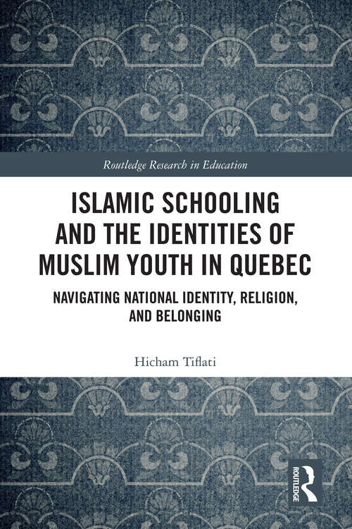 Book cover of Islamic Schooling and the Identities of Muslim Youth in Quebec: Navigating National Identity, Religion, and Belonging (Routledge Research in Education)