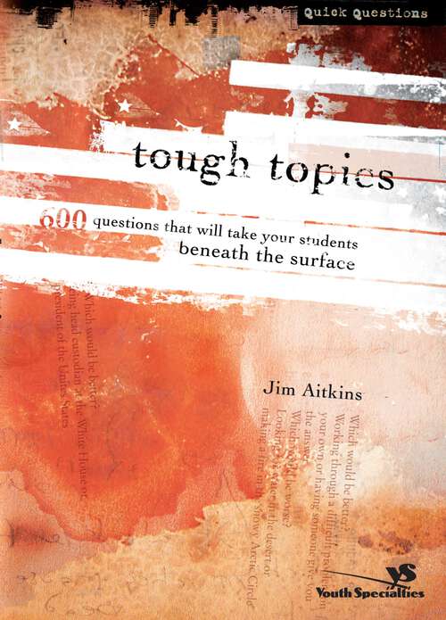 Book cover of Tough Topics: 600 Questions That Will Take Your Students Beneath the Surface