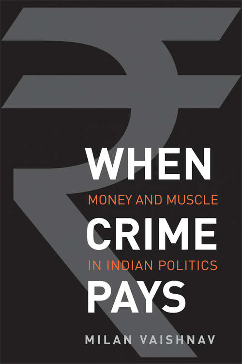 Book cover of When Crime Pays: Money and Muscle in Indian Politics