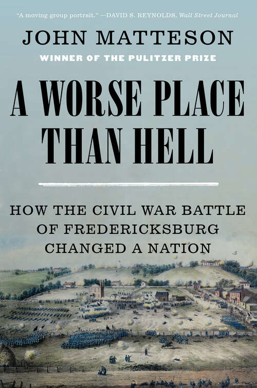 Book cover of A Worse Place Than Hell: How The Civil War Battle Of Fredericksburg Changed A Nation