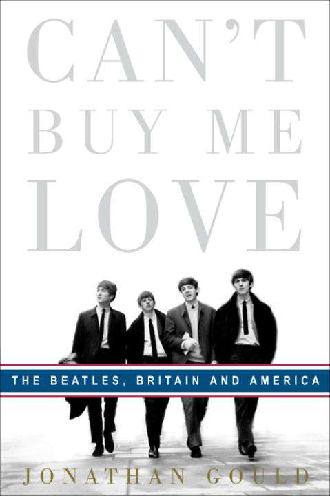 Book cover of Can't Buy Me Love: The Beatles, Britain and America
