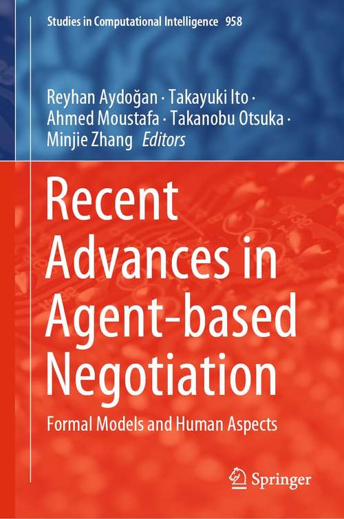 Recent Advances in Agent-based Negotiation: Formal Models and Human Aspects (Studies in Computational Intelligence #958)