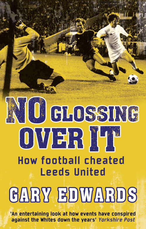 Book cover of No Glossing Over It: How Football Cheated Leeds United