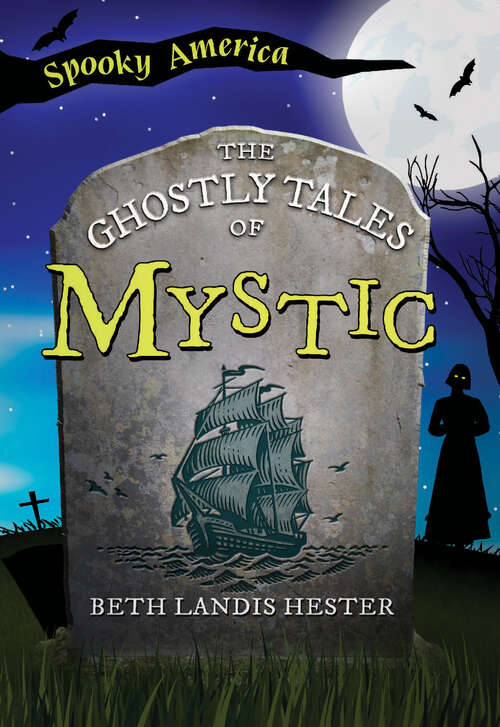 Book cover of The Ghostly Tales of Mystic (Spooky America)