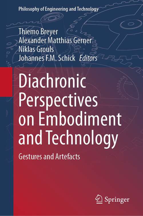 Book cover of Diachronic Perspectives on Embodiment and Technology: Gestures and Artefacts (2024) (Philosophy of Engineering and Technology #46)