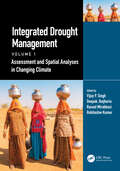 Integrated Drought Management, Volume 1: Assessment and Spatial Analyses in Changing Climate (Drought and Water Crises)