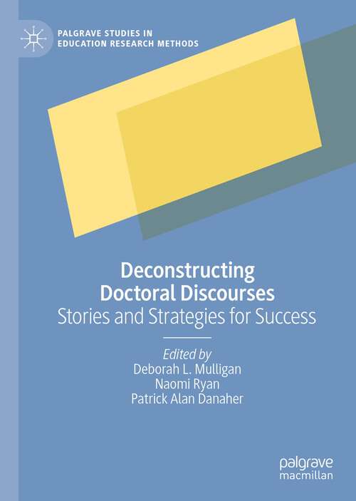 Deconstructing Doctoral Discourses: Stories and Strategies for Success (Palgrave Studies in Education Research Methods)