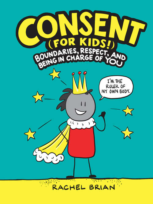 Book cover of Consent (for Kids!): Boundaries, Respect, and Being in Charge of YOU