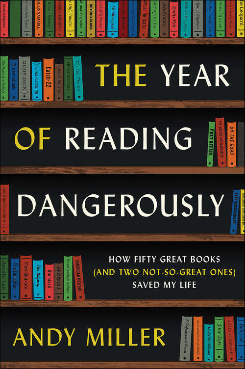 Book cover of The Year of Reading Dangerously: How Fifty Great Books (and Two Not-So-Great Ones) Saved My Life