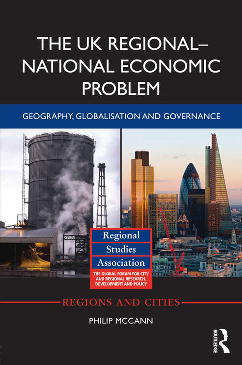 The UK Regional-National Economic Problem: Geography, globalisation and governance (Regions and Cities)