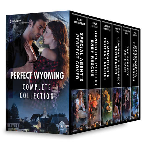 Perfect Wyoming Complete Collection: Special Agent's Perfect Cover\Rancher's Perfect Baby Rescue\A Daughter's Perfect Secret\Lawman's Perfect Surrender\The Perfect Outsider\Mercenary's Perfect Mission (Perfect, Wyoming #1)