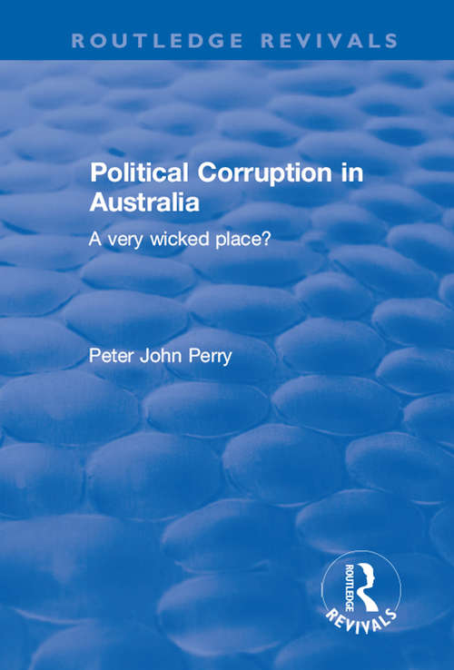 Political Corruption in Australia: A Very Wicked Place? (Routledge Revivals)