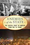 Enemies of the State: The Radical Right in America from FDR to Trump (The American Ways Series)
