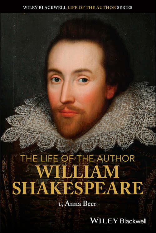 The Life of the Author: William Shakespeare (The Life of the Author)