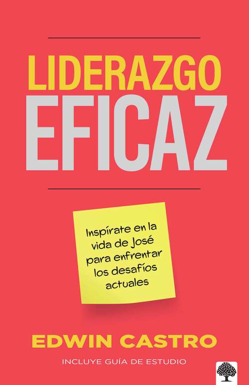 Book cover of Liderazgo eficaz: Inspírate en la vida de José para enfrentar los desafíos actuales.