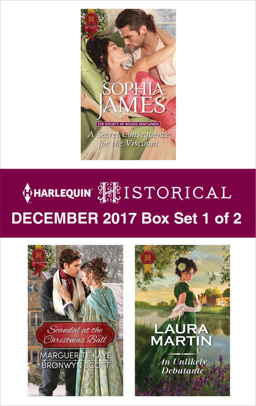 Harlequin Historical December 2017 - Box Set 1 of 2: A Secret Consequence for the Viscount\Scandal at the Christmas Ball\An Unlikely Debutante