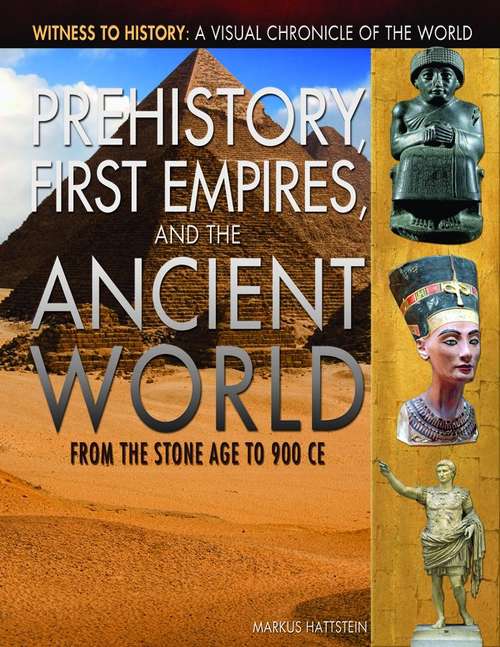 Book cover of Prehistory, First Empires, and the Ancient World: From the Stone Age to 900 CE (Witness to History: A Visual Chronicle of the World)