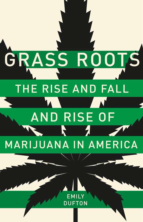 Book cover of Grass Roots: The Rise and Fall and Rise of Marijuana in America
