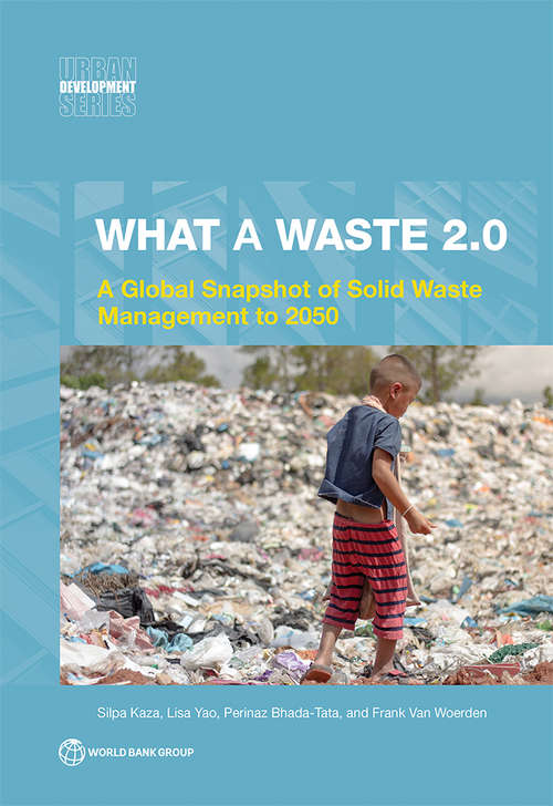 What a Waste 2.0: A Global Snapshot of Solid Waste Management to 2050 (Urban Development)