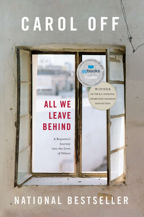 Book cover of All We Leave Behind: A Reporter's Journey into the Lives of Others