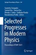 Selected Progresses in Modern Physics: Proceedings of TiMP 2021 (Springer Proceedings in Physics #265)